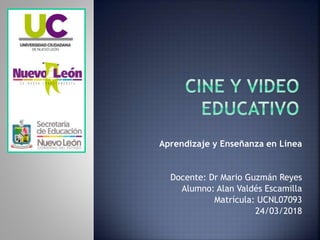 Aprendizaje y Enseñanza en Línea
Docente: Dr Mario Guzmán Reyes
Alumno: Alan Valdés Escamilla
Matrícula: UCNL07093
24/03/2018
 