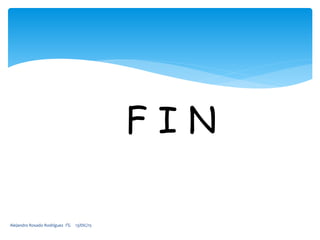 Alejandro Rosado Rodríguez 1°G 13/DIC/15
F I N
 