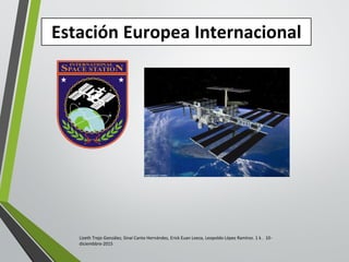 Lizeth Trejo González, Sinaí Canto Hernández, Erick Euan Loeza, Leopoldo López Ramírez. 1 k . 10-
diciembbre-2015
Estación Europea Internacional
 