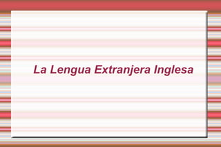 La Lengua Extranjera Inglesa 