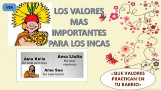 ¿QUE VALORES
PRACTICAN EN
TU BARRIO?
VER
 