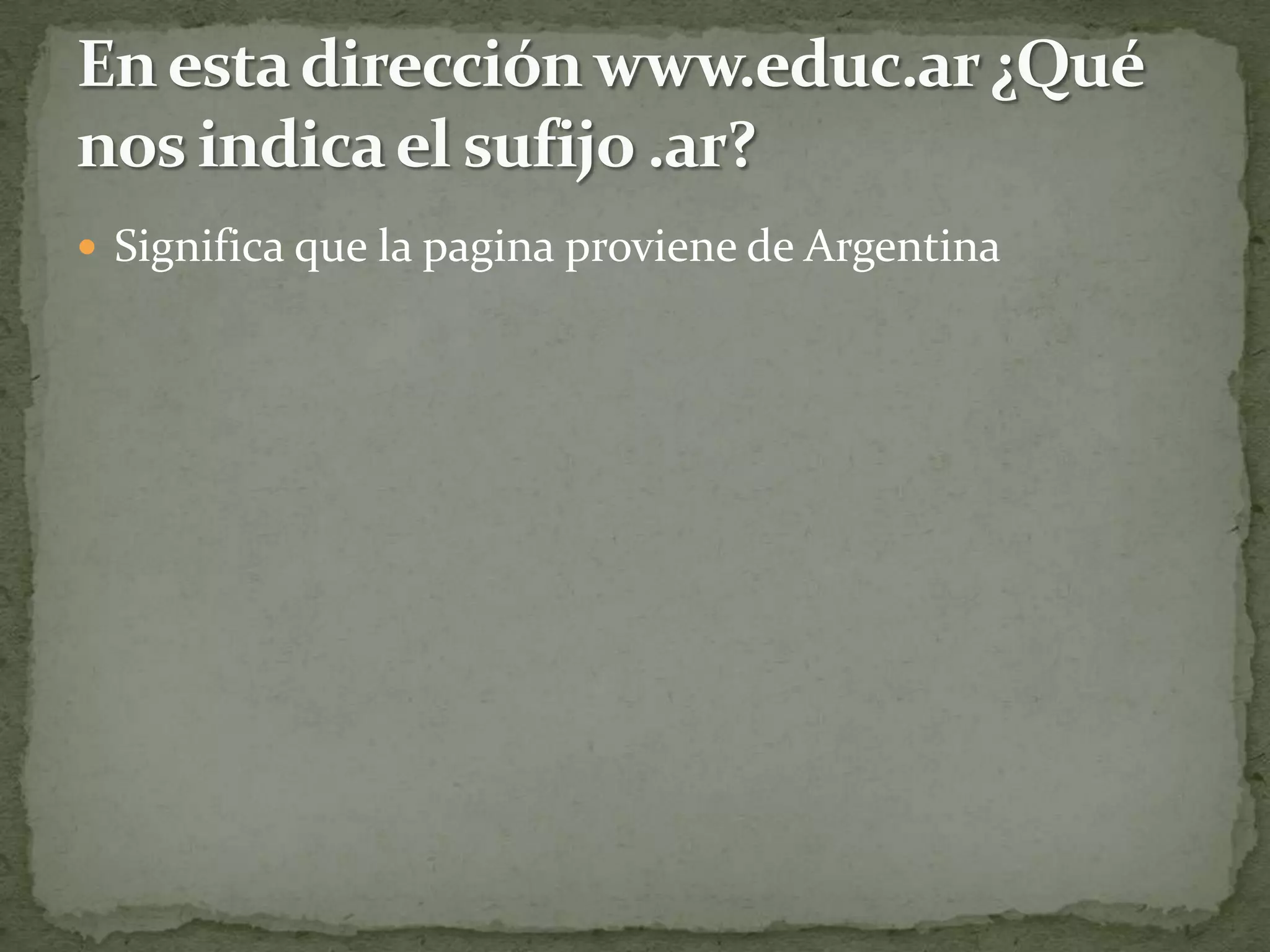  Significa que la pagina proviene de Argentina
 