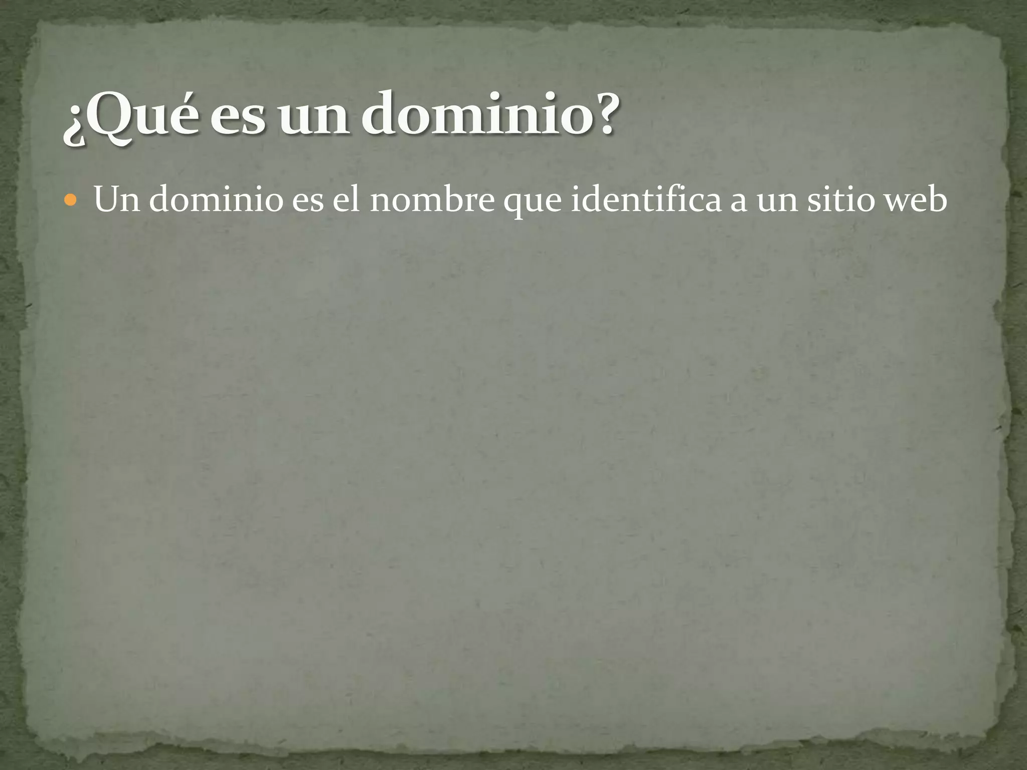  Un dominio es el nombre que identifica a un sitio web
 