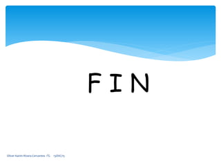 Oliver Karim Rivera Cervantes 1°G 13/DIC/15
F I N