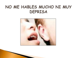 NO ME HABLES MUCHO NI MUY DEPRISA