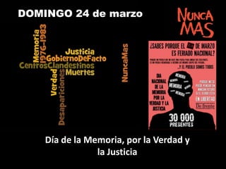 DOMINGO 24 de marzo

Día de la Memoria, por la Verdad y
la Justicia

 