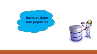 Bases de datos
más populares
 