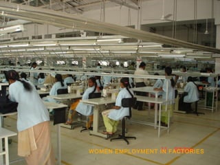WOMEN EMPLOYMENT IN FACTORIES
 