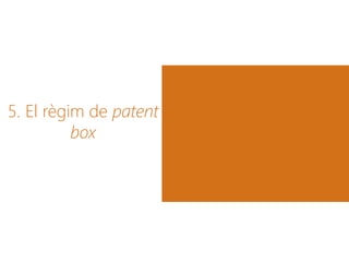 5. El règim de patent
box
 