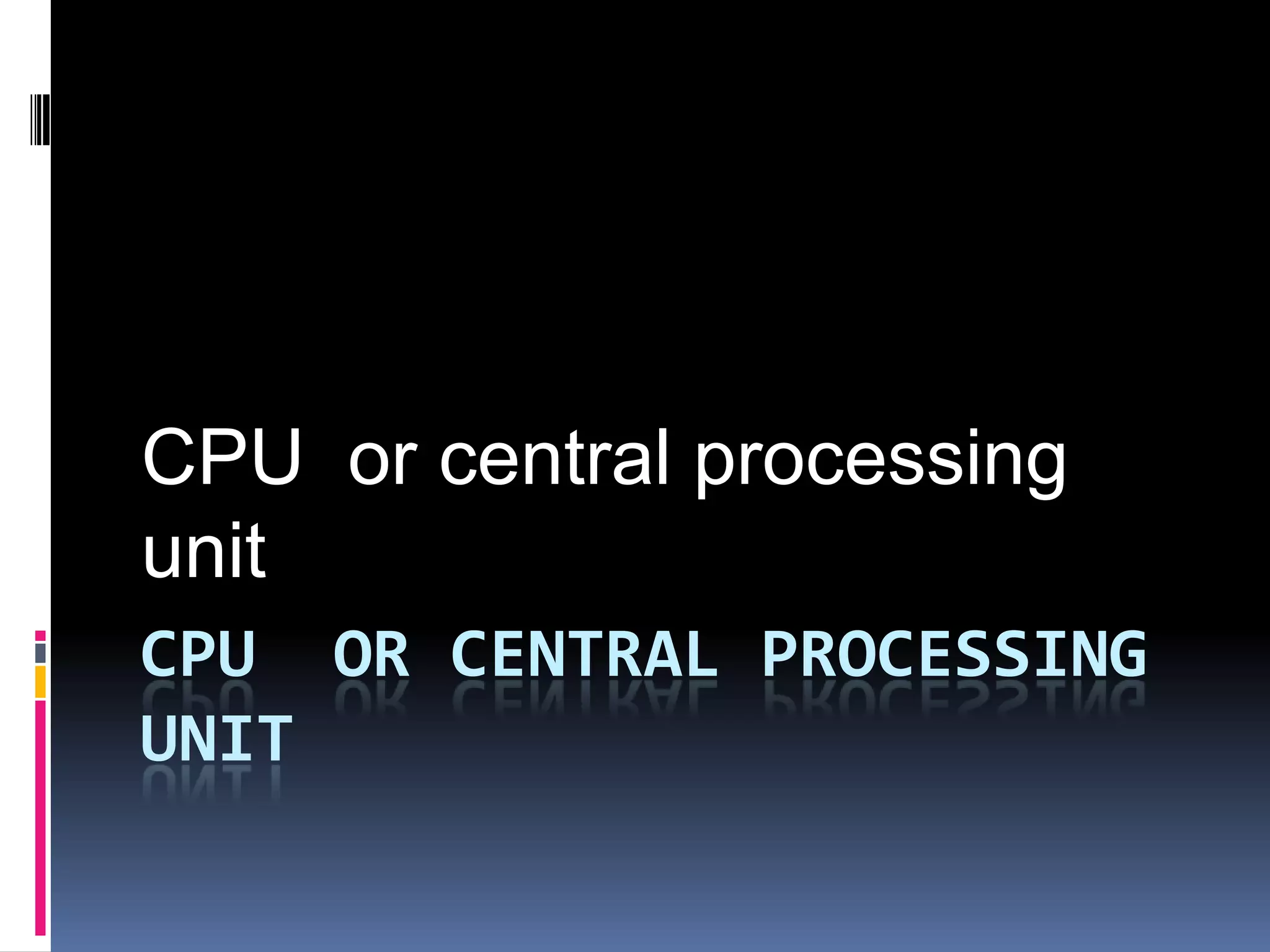 CPU  or central processing unitCPU  or central processing unit
