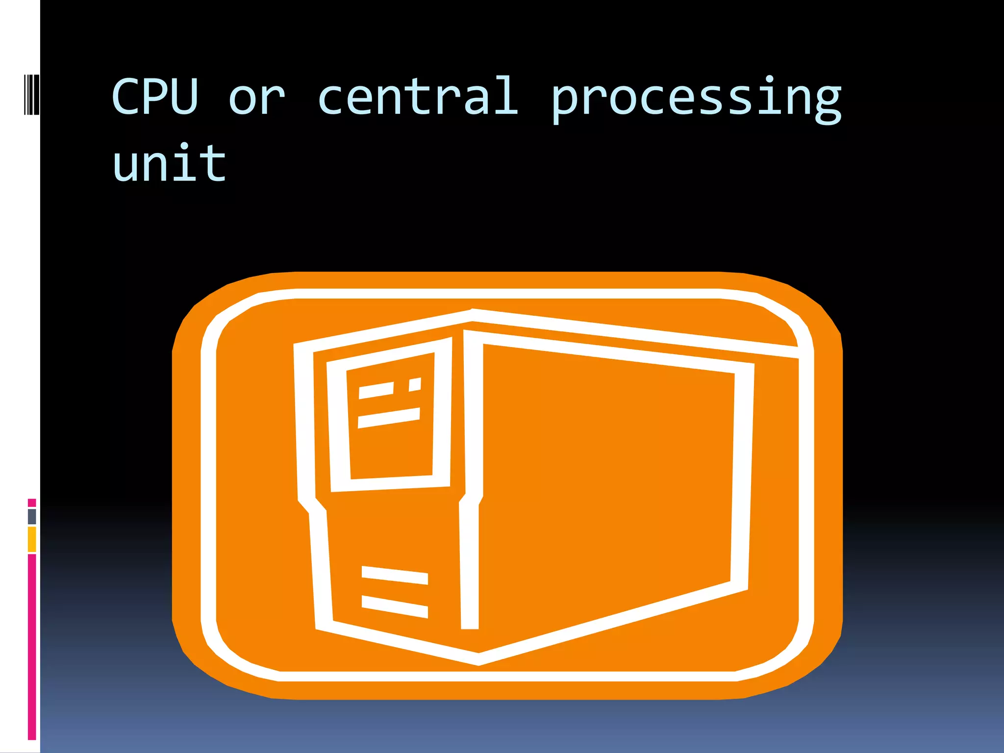 CPU or central processing unit