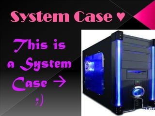 System Case ♥This is a System Case  ;)