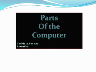 PartsOf theComputerChelsie A. Simeon I-humility
