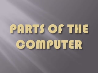 PARTS OF THE COMPUTER 