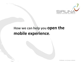 How we can help you open the
mobile experience.
 