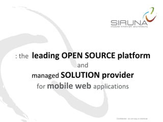 : the   leading OPEN SOURCE platform
                    and
        managed SOLUTION provider
         for mobile web applications
 