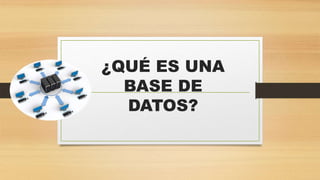 ¿QUÉ ES UNA
BASE DE
DATOS?
 