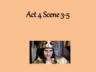 Act 4 Scene 3-5
 