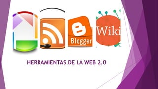 HERRAMIENTAS DE LA WEB 2.0
 