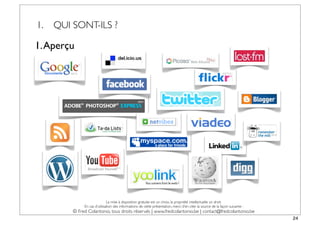 1.   QUI SONT-ILS ?

1. Aperçu




                              La mise à disposition gratuite est un choix, la propriété intellectuelle un droit.
              En cas d’utilisation des informations de cette présentation, merci d’en citer la source de la façon suivante :
         © Fred Colantonio, tous droits réservés | www.fredcolantonio.be | contact@fredcolantonio.be
                                                                                                                               24
 