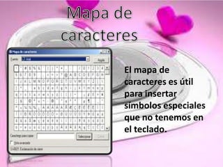 El mapa de
caracteres es útil
para insertar
símbolos especiales
que no tenemos en
el teclado.
 
