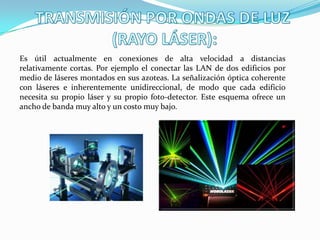 Es útil actualmente en conexiones de alta velocidad a distancias
relativamente cortas. Por ejemplo el conectar las LAN de dos edificios por
medio de láseres montados en sus azoteas. La señalización óptica coherente
con láseres e inherentemente unidireccional, de modo que cada edificio
necesita su propio láser y su propio foto-detector. Este esquema ofrece un
ancho de banda muy alto y un costo muy bajo.

 