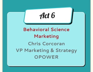 Ac! 6
  Behavioral Science
     Marketing
    Chris Corcoran
VP Marketing & Strategy
      OPOWER
 