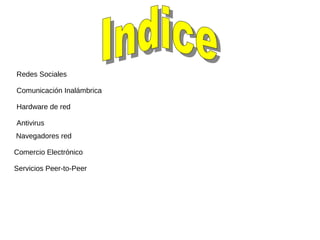 Redes Sociales
Comunicación Inalámbrica
Hardware de red
Antivirus
Navegadores red
Comercio Electrónico
Servicios Peer-to-Peer
 