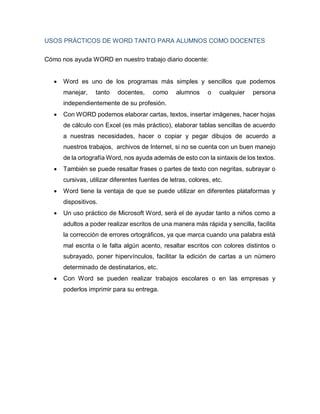USOS PRÁCTICOS DE WORD TANTO PARA ALUMNOS COMO DOCENTES
Cómo nos ayuda WORD en nuestro trabajo diario docente:
 Word es u...