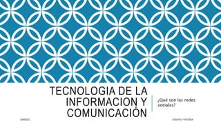 TECNOLOGIA DE LA
INFORMACION Y
COMUNICACIÓN
¿Qué son las redes
sociales?
29/08/2023 ESQUIVEL Y ARTEAGA
 