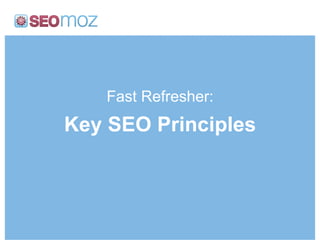 Fast Refresher:
Key SEO Principles
 