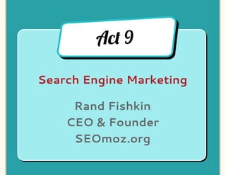 Ac! 9

Search Engine Marketing

     Rand Fishkin
    CEO & Founder
     SEOmoz.org
 