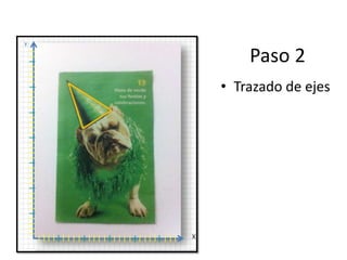 Paso 2
• Trazado de ejes