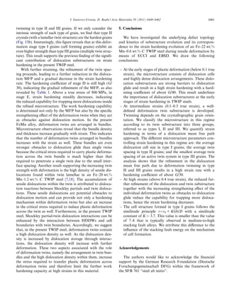 I. Gutierrez-Urrutia, D. Raabe / Acta Materialia 59 (2011) 6449–6462                         6461

twinning in type II and III grains. If we only consider the             5. Conclusions
intrinsic strength of each type of grain, we ﬁnd that type II
crystals (with a lamellar twin structure) are the hardest grains          We have investigated the underlying defect topology
(Fig. 15b). Interestingly, this ﬁgure reveals that at this defor-       and kinetics of substructure evolution and its correspon-
mation stage type I grains (cell forming grains) exhibit an             dence to the strain hardening evolution of an Fe–22 wt.%
even higher strength than type III grains (multiple twin struc-         Mn–0.6 wt.% C TWIP steel during tensile deformation by
ture). This result supports the previous ﬁnding of the signiﬁ-          means of ECCI and EBSD. We draw the following
cant contribution of dislocation substructures on strain                conclusions:
hardening in the present TWIP steel.
   With further straining, the reﬁnement of the twin spac-               – At the early stages of plastic deformation (below 0.1 true
ing proceeds, leading to a further reduction in the disloca-               strain), the microstructure consists of dislocation cells
tion MFP and a gradual decrease in the strain hardening                    and highly dense dislocation arrangements. These dislo-
rate. The hardening coeﬃcient of stage D is still high (G/                 cation substructures are strong barriers to dislocation
30), indicating the gradual reﬁnement of the MFP, as also                  glide and result in a high strain hardening with a hard-
revealed by Table 1. Above a true stress of 800 MPa, in                    ening coeﬃcient of about G/40. This result underlines
stage E, strain hardening steadily decreases, indicating                   the importance of dislocation substructures at the early
the reduced capability for trapping more dislocations inside               stages of strain hardening in TWIP steels.
the reﬁned microstructure. The work hardening capability                 – At intermediate strains (0.1–0.3 true strain), a well-
is determined not only by the MFP but also by the speciﬁc                  deﬁned deformation twin substructure is developed.
strengthening eﬀect of the deformation twins when they act                 Twinning depends on the crystallographic grain orien-
as obstacles against dislocation motion. In the present                    tation. We classify the microstructure in this regime
FeMn alloy, deformation twins are arranged in bundles.                     according to its twin substructure into three groups,
Microstructure observations reveal that the bundle density                 referred to as types I, II and III. We quantify strain
and thickness increase gradually with strain. This indicates               hardening in terms of a dislocation mean free path
that the number of deformation twins arranged in bundles                   approach. The diﬀerent microstructure parameters con-
increases with the strain as well. These bundles are even                  trolling strain hardening in this regime are: the average
stronger obstacles to dislocation glide than single twins                  dislocation cell size in type I grains; the average twin
because the critical stress required to carry plastic deforma-             spacing in type II grains; and the smallest average twin
tion across the twin bundle is much higher than that                       spacing of an active twin system in type III grains. The
required to penetrate a single twin due to the small inter-                analysis shows that the reﬁnement in the dislocation
face spacing. Another result supporting the increasing twin                mean free path due to deformation twinning in type
strength with deformation is the high density of sessile dis-              II and III grains results in a high strain rate with a
locations found within twin lamellae in an Fe–20 wt.%                      hardening coeﬃcient of about G/30.
Mn–1.2 wt.% C TWIP steel [7,18]. The accumulation of                     – At high strains (above 0.4 true strain), the reduced fur-
sessile dislocations within the twin is attributed to disloca-             ther reﬁnement of the dislocation and twin substructure
tion reactions between Shockley partials and twin disloca-                 together with the increasing strengthening eﬀect of the
tions. These sessile dislocations are potential obstacles to               individual deformation twins as obstacles to dislocation
dislocation motion and can provide not only a hardening                    glide reduce the capability for trapping more disloca-
mechanism within deformation twins but also an increase                    tions, hence the strain hardening decreases.
in the critical stress required to induce plastic deformation            – The cell structure formed in type I grains follows the
across the twin as well. Furthermore, in the present TWIP                  similitude principle s=s0 + KGb/D with a similitude
steel, Shockley partial-twin dislocation interactions can be               constant of K = 3.7. This value is smaller than the value
enhanced by the interaction between HDDWs and cell                         of 7–8 that is typically observed in medium-to-high
boundaries with twin boundaries. Accordingly, we suggest                   stacking fault alloys. We attribute this diﬀerence to the
that, in the present TWIP steel, deformation twins contain                 inﬂuence of the stacking fault energy on the mechanism
a high dislocation density as well. As the dislocation den-                of cell formation.
sity is increased by dislocation storage through interac-
tions, the dislocation density will increase with further
deformation. These two aspects associated with the role                 Acknowledgements
of deformation twins, namely the arrangement in twin bun-
dles and the high dislocation density within them, increase                The authors would like to acknowledge the ﬁnancial
the stress required to transfer plastic deformation across              support by the German Research Foundation (Deutsche
deformation twins and therefore limit the further work                  Forschungsgemeinschaft DFG) within the framework of
hardening capacity at high strains in this material.                    the SFB 761 “steel ab initio”.
 
