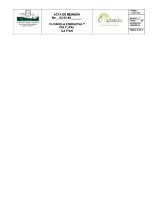 ACTA DE REUNIÓN
No __02-05-10_______
CIUDADELA EDUCATIVA Y
CULTURAL
(La Vida)
Código:
F-CEC-003
Versión: 01
Fecha de
aprobación:
11/05/2010
Página 3 de 3
 