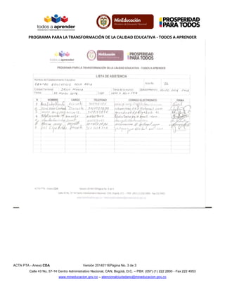 PROGRAMA PARA LA TRANSFORMACIÓN DE LA CALIDAD EDUCATIVA - TODOS A APRENDER
ACTA PTA - Anexo:CDA Versión 20140116Página No. 3 de 3
Calle 43 No. 57-14 Centro Administrativo Nacional, CAN, Bogotá, D.C. – PBX: (057) (1) 222 2800 - Fax 222 4953
www.mineducacion.gov.co – atencionalciudadano@mineducacion.gov.co
 