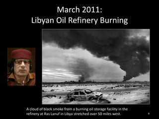 March 2011:Libyan Oil Refinery Burning<br />8<br />A cloud of black smoke from a burning oil storage facility in the refin...