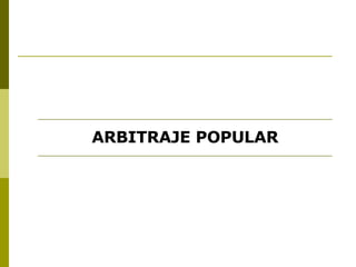 ARBITRAJE POPULAR 