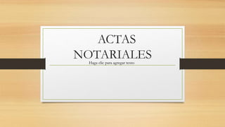 ACTAS
NOTARIALES
Haga clic para agregar texto
 