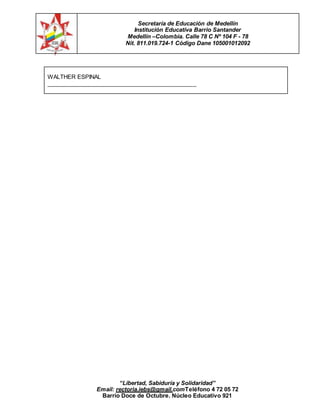 Secretaría de Educación de Medellín
Institución Educativa Barrio Santander
Medellín –Colombia. Calle 78 C Nº 104 F - 78
Ni...