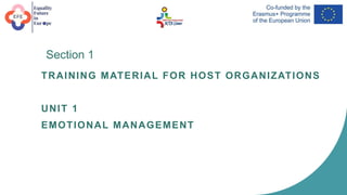 Section 1
TRAINING MATERIAL FOR HOST ORGANIZATIONS
UNIT 1
EMOTIONAL MANAGEMENT
 