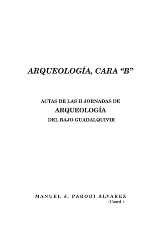 Imagen de portada: Cartel de las II Jornadas de Arqueología del Bajo Guadalquivir.
Obra de Óscar Franco Cotán.
Imagen de c...