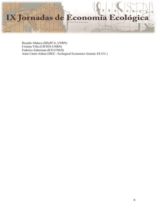 iii
Ricardo Abduca (IIDyPCA, UNRN)
Cristina Villa (CIETES-UNRN)
Federico Zuberman (ICO-UNGS)
Anne Carter-Aitken (ISEE - Ecological Economics Journal, EE.UU.)
 