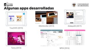 Algunas apps desarrolladas
TouchVIC (2015)
Odontocolor (2014)
Tamy (2012)
Atalaya3D (2017)
MFW (2016)
 