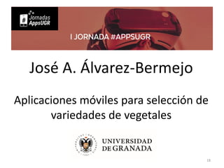 José A. Álvarez-Bermejo
Aplicaciones móviles para selección de
variedades de vegetales
18
 