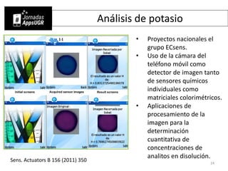 Análisis de potasio
• Proyectos nacionales el
grupo ECsens.
• Uso de la cámara del
teléfono móvil como
detector de imagen ...