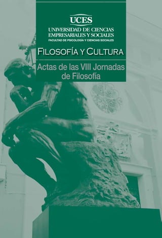 FACULTAD DE PSICOLOGÍA Y CIENCIAS SOCIALES
Filosofía y Cultura
Actas de las VIII Jornadas
de Filosofía
 