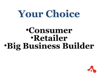 Your Choice Consumer Retailer Big Business Builder 