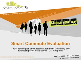 Smart Commute Evaluation Tools, Techniques and Lessons Learned in Monitoring and Evaluating Workplace-based TDM Programs 