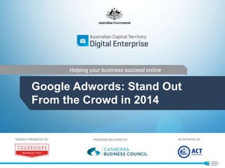 Google Adwords: Stand Out
From the Crowd in 2014
 